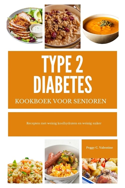 Type 2 Diabeteskook Boek Voor Senioren: Recepten met weinig koolhydraten en weinig suiker (Paperback)