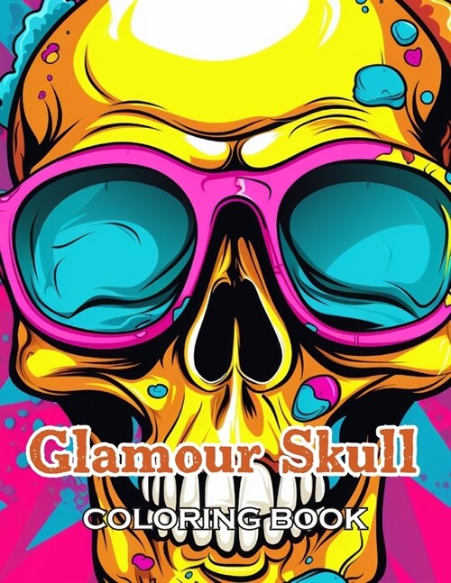 Glamour Skull Coloring Book: 100+ Unique and Beautiful Designs for All Fans (Paperback)