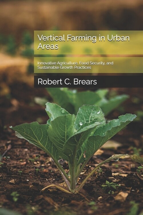 Vertical Farming in Urban Areas: Innovative Agriculture, Food Security, and Sustainable Growth Practices (Paperback)