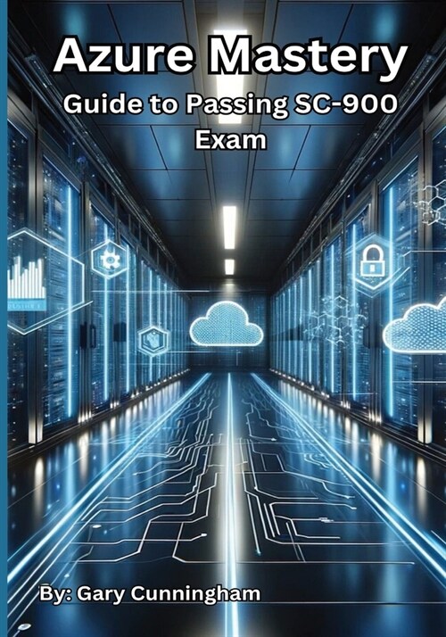 Azure Mastery: Comprehensive Guide to Passing SC-900 Exam (Paperback)