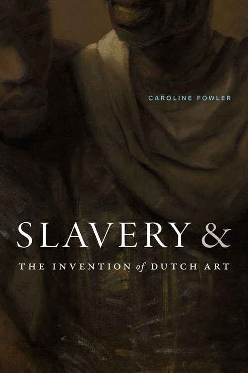 Slavery and the Invention of Dutch Art (Paperback)