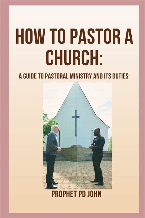 How to Pastor a Church: A Guide to Pastoral Ministry and Its Duties (Paperback)