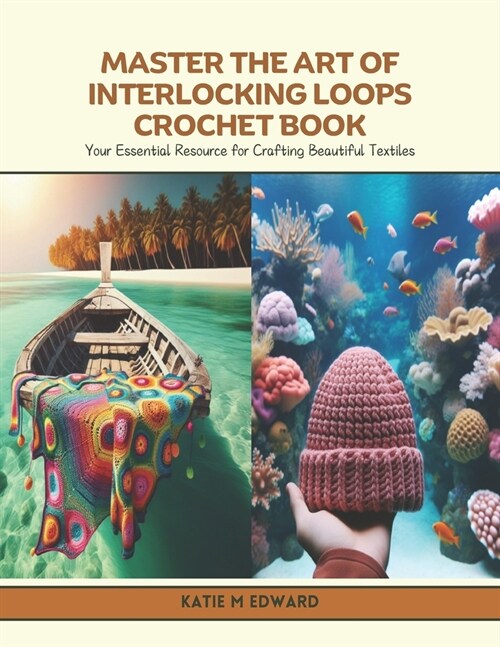 Master the Art of Interlocking Loops Crochet Book: Your Essential Resource for Crafting Beautiful Textiles (Paperback)