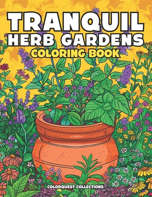 Tranquil Herb Gardens Coloring Book: Stress Relief and Creativity in Every Page (Paperback)