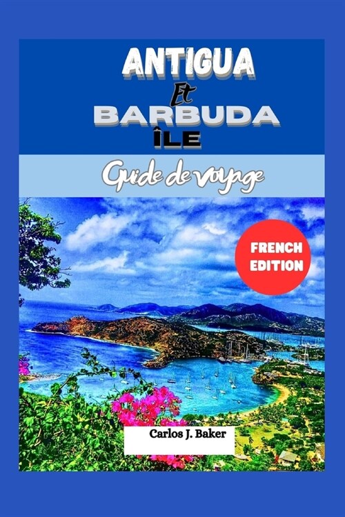 Guide de voyage pour ?es dAntigua-et-Barbuda: Explorer la beaut?de 365 plages (Paperback)
