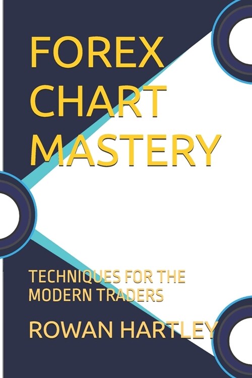 Forex Chart Mastery: Techniques for the Modern Traders (Paperback)