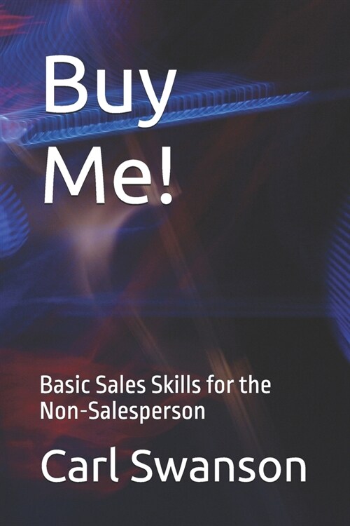 Buy Me!: Basic Sales Skills for the Non-Salesperson (Paperback)