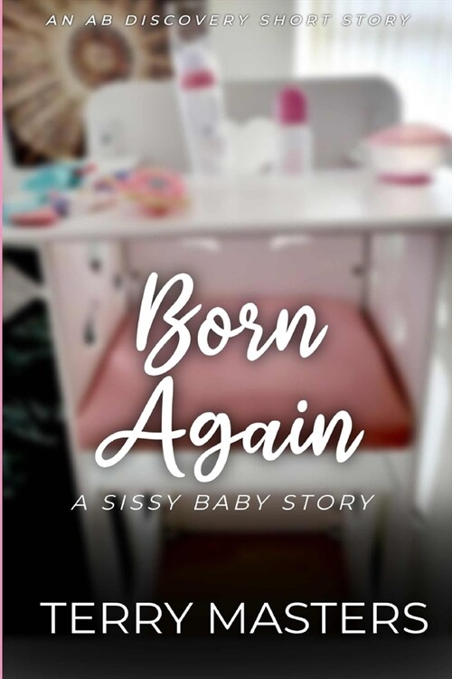 Born Again: An ABDL/Sissy Baby Story (Paperback)