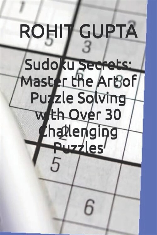Sudoku Secrets: Master the Art of Puzzle Solving with Over 30 Challenging Puzzles (Paperback)