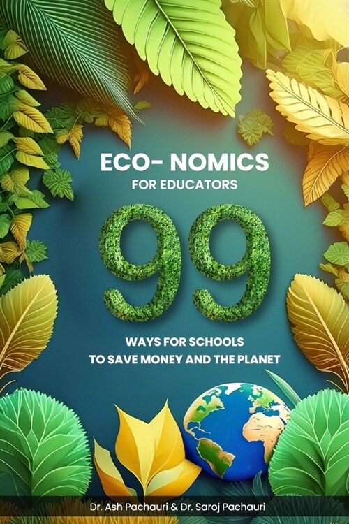 Eco-nomics for Educators: 99 Ways for Schools to Save Money and the Planet (Paperback)