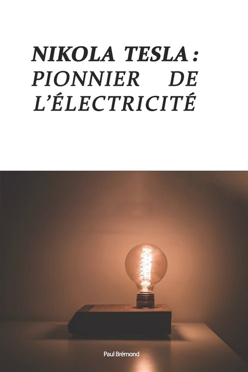 Nikola Tesla: Pionnier de l?ectricit?Moderne (Paperback)