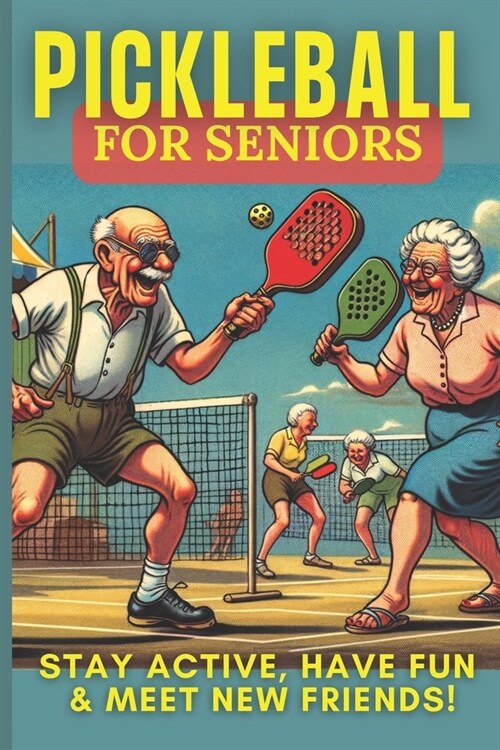 Pickleball For Seniors: Mastering The Game At Any Age (Paperback)