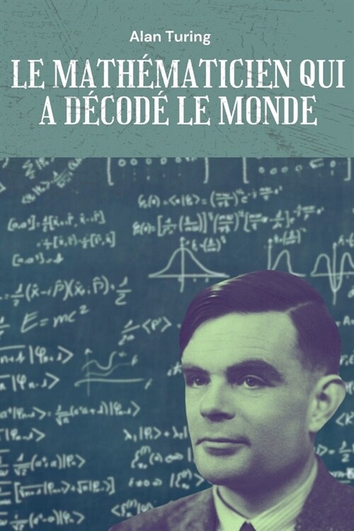 Alan Turing: Le math?aticien qui a d?od?le monde (Paperback)