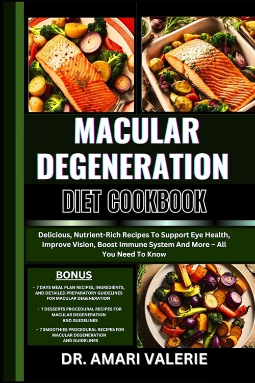 Macular Degeneration Diet Cookbook: Delicious, Nutrient-Rich Recipes To Support Eye Health, Improve Vision, Boost Immune System And More - All You Nee (Paperback)