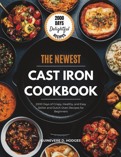 Cast Iron Cookbook for Beginners: 2000 Days of Crispy, Healthy, and Easy Skillet and Dutch Oven Recipes for Beginners (Paperback)