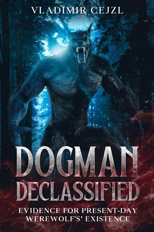 Dogman Declassified: Evidence for Present-day Werewolfs Existence (Paperback)