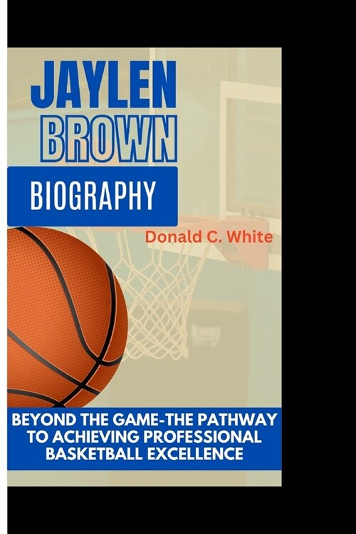 Jaylen Brown: Beyond the game-The path to professional basketball excellence (Paperback)