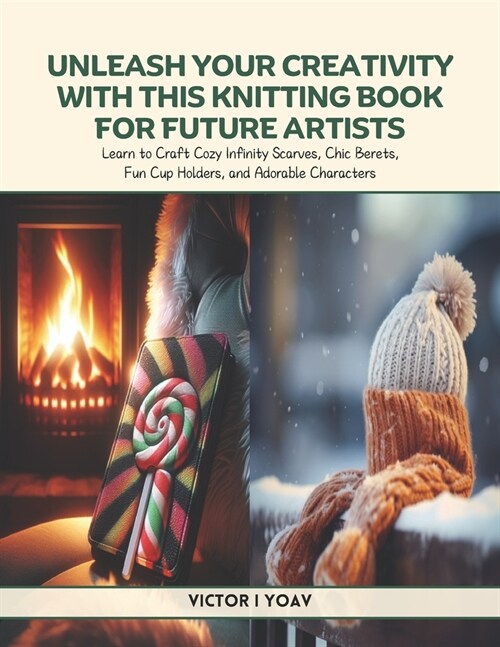 Unleash Your Creativity with this Knitting Book for Future Artists: Learn to Craft Cozy Infinity Scarves, Chic Berets, Fun Cup Holders, and Adorable C (Paperback)