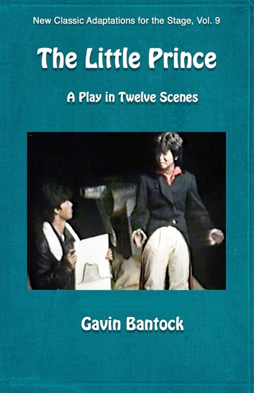 THE LITTLE PRINCE, A Play in Twelve Scenes: New Classic Adaptations for the Stage, Vol. 9 (Paperback)