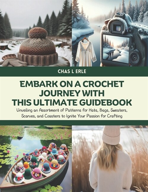 Embark on a Crochet Journey with this Ultimate Guidebook: Unveiling an Assortment of Patterns for Hats, Bags, Sweaters, Scarves, and Coasters to Ignit (Paperback)