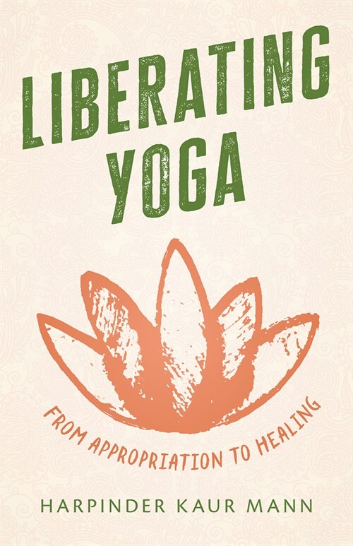 Liberating Yoga: From Appropriation to Healing (Hardcover)