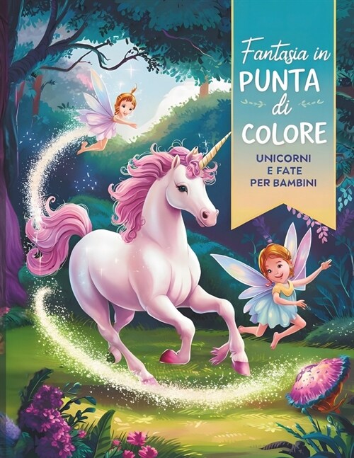 Fantasia in Punta di Colore: Unicorni e Fate per Bambini (Paperback)