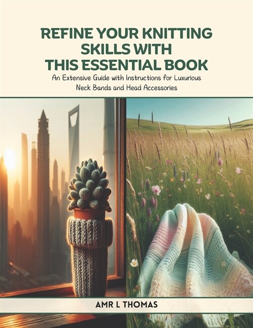 Refine Your Knitting Skills with This Essential Book: An Extensive Guide with Instructions for Luxurious Neck Bands and Head Accessories (Paperback)