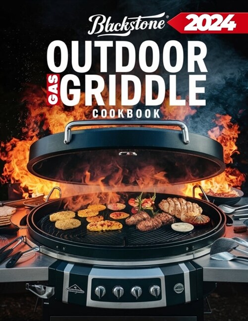 Blackstone Outdoor Gas Griddle Cookbook: Discover the Secrets to Delicious Griddle Cuisine with Budget-Friendly and Flavorful Recipes - Elevate Your G (Paperback)