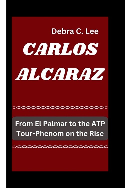 Carlos Alcaraz: From El Palmar to the ATP Tour-Phenom on the Rise (Paperback)