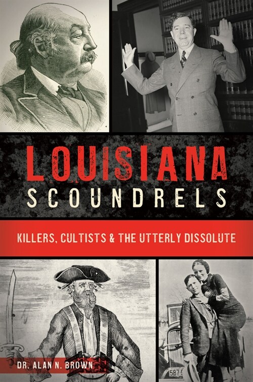 Louisiana Scoundrels: Killers, Cultists & the Utterly Dissolute (Paperback)