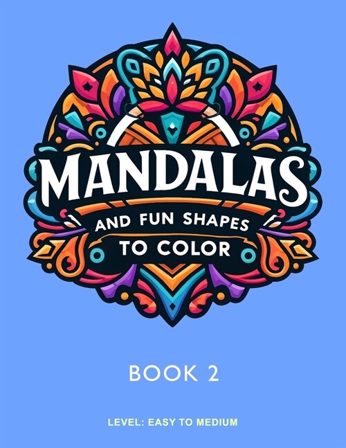 Mandalas and Fun Shapes to Color: Book 2 (Paperback)