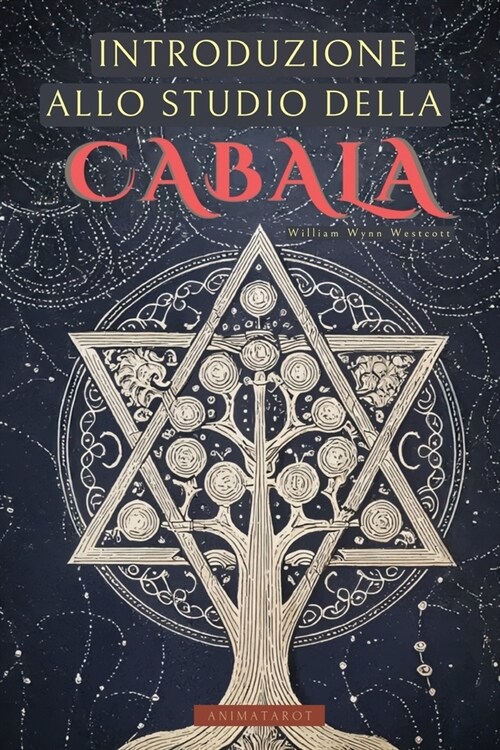 IIntroduzione allo Studio della Cabala di William Wynn Westcott: Una guida per addentrarsi nel mondo della Kabbalah con uno dei grandi mistici del XIX (Paperback)