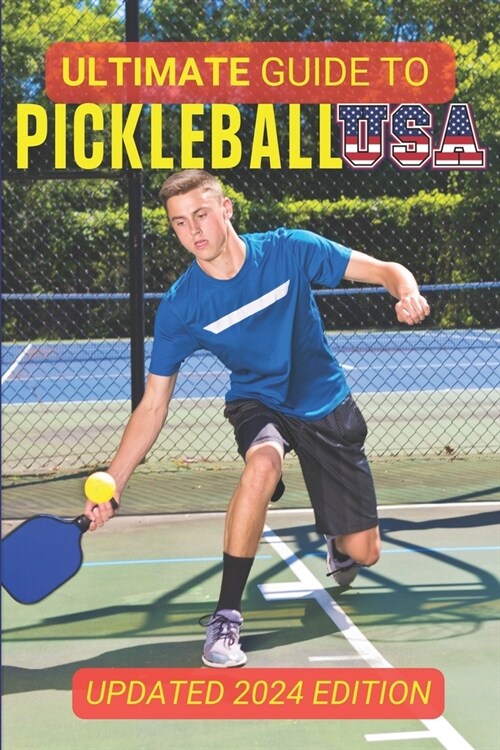 The Ultimate Guide To Pickleball USA: Updated 2024 Edition (Paperback)