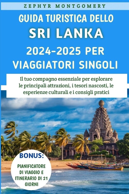 Guida Turistica Dello Sri Lanka 2024-2025 Per Viaggiatori Singoli: Il tuo compagno essenziale per esplorare le principali attrazioni, i tesori nascost (Paperback)