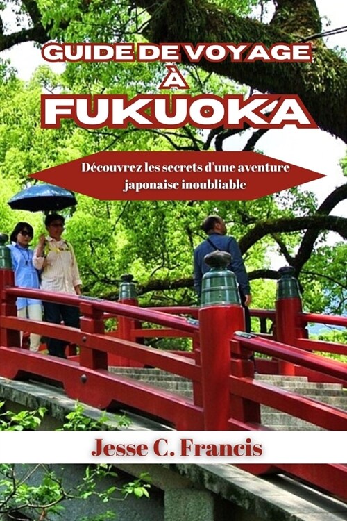 Guide De Voyage ?Fukuoka: D?ouvrez les secrets dune aventure japonaise inoubliable (Paperback)