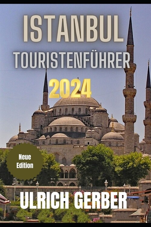 ISTANBUL Touristenf?rer 2024: Ihr ultimativer Begleiter zur Entdeckung der Wunder Istanbuls (Paperback)