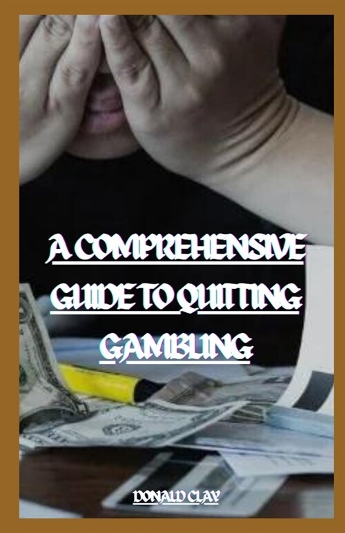A Comprehensive Guide To Quitting Gambling: Breaking the Bet: Strategies for Overcoming Addiction (Paperback)
