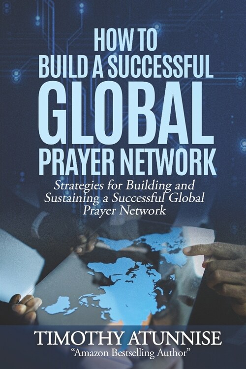 How to Build a Successful Global Prayer Network: Strategies for Building and Sustaining a Successful Global Prayer Network (Paperback)