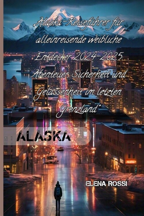 Alaska-Reisef?rer f? alleinreisende weibliche Entdecker 2024-2025 (Paperback)