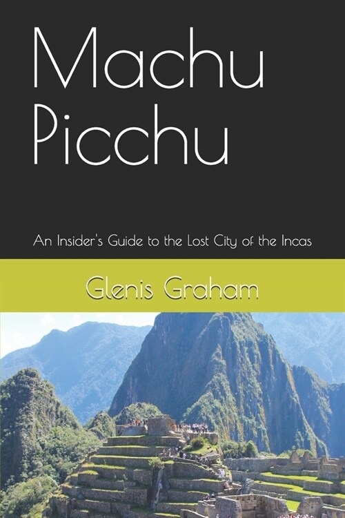 Machu Picchu: An Insiders Guide to the Lost City of the Incas (Paperback)