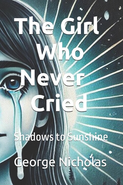The Girl Who Never Cried: Shadows to Sunshine (Paperback)