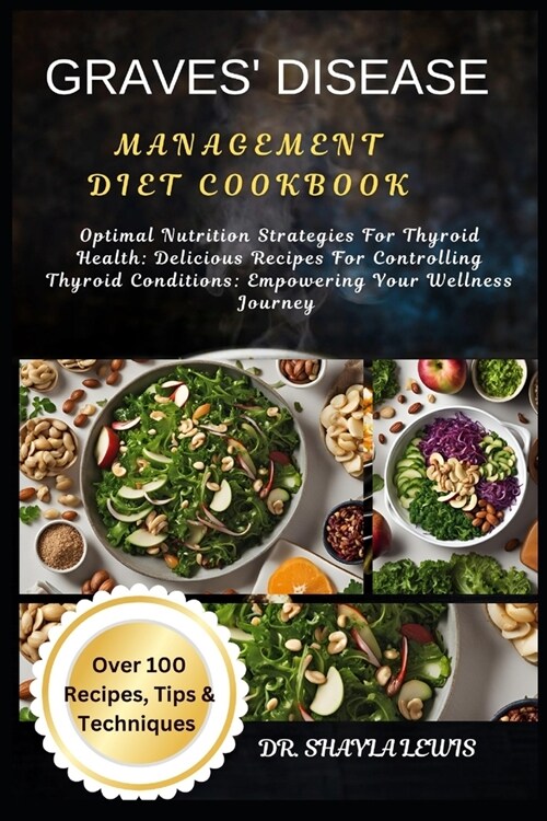 Graves Disease Management Diet Cookbook: Optimal Nutrition Strategies For Thyroid Health: Delicious Recipes For Controlling Thyroid Conditions: Empow (Paperback)