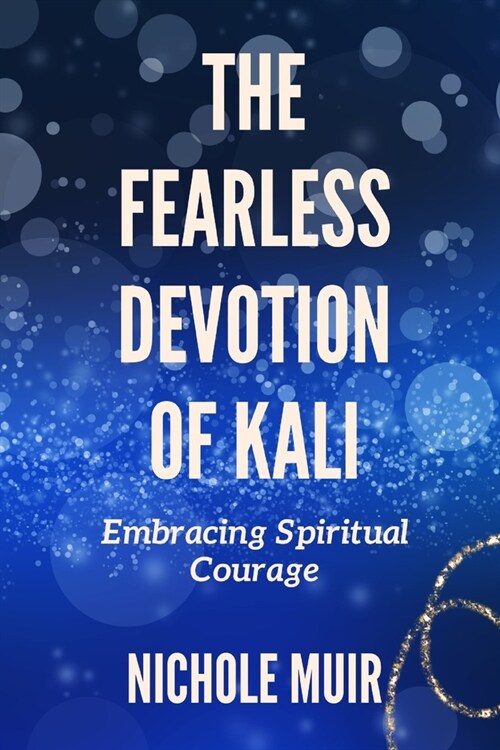 The Fearless Devotion of Kali: Embracing Spiritual Courage (Paperback)