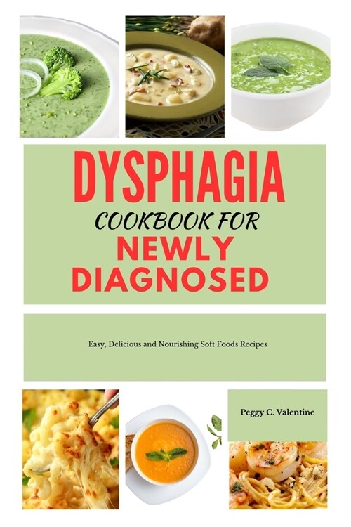 Dysphagia Cookbook for Newly Diagnosed: Easy, Delicious and Nourishing Soft Foods Recipes (Paperback)