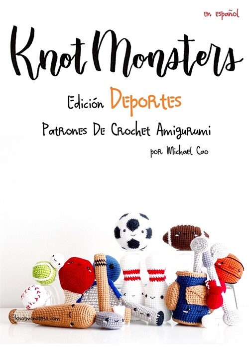 Knotmonsters: Edici? Deportes: Patrones De Crochet Amigurumi (Paperback)