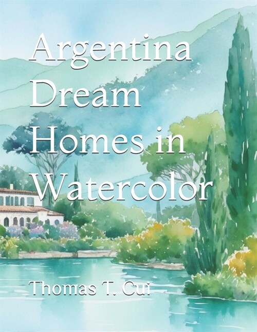 Argentina Dream Homes in Watercolor (Paperback)