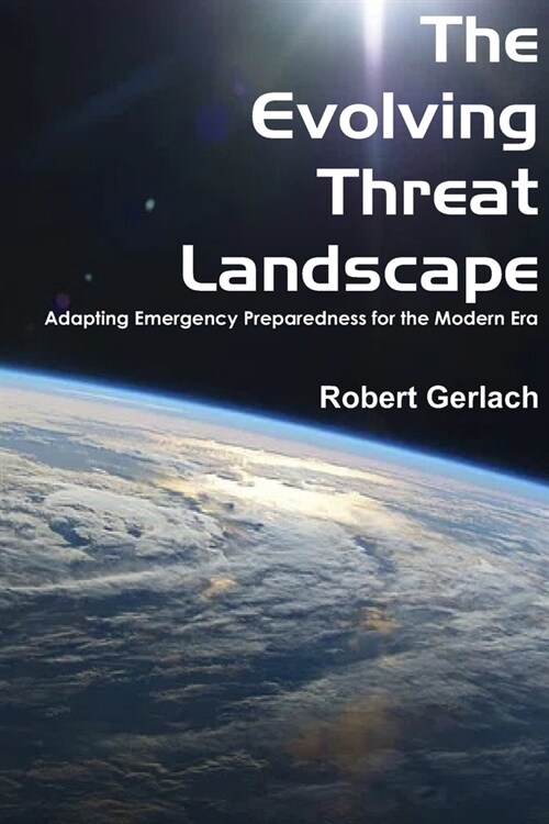 The Evolving Threat Landscape: Adapting Emergency Preparedness for the Modern Era (Paperback)