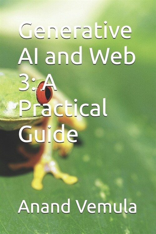 Generative AI and Web 3: A Practical Guide (Paperback)