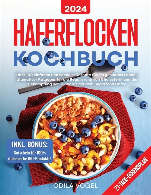 Haferflocken-Kochbuch: ?er 100 einfache und schnelle Rezepte f? ein gesundes Leben Ultimativer Ratgeber f? die Regulierung von Cholesterin (Paperback)