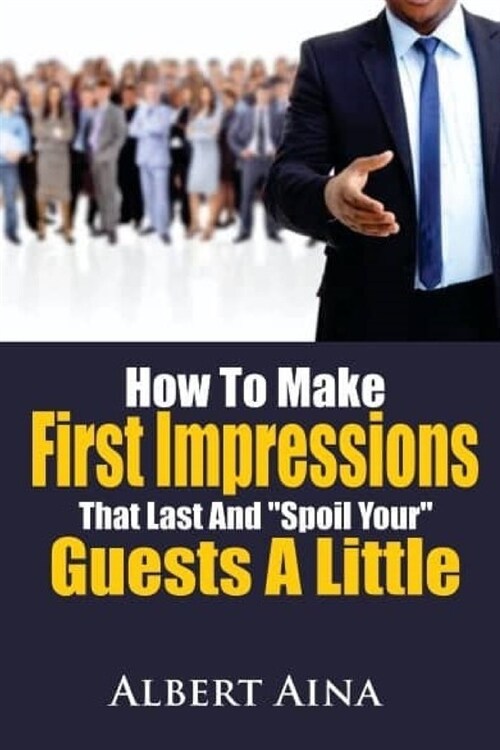 How To Make First Impressions that Last and Spoil Your Guests a Little (Paperback)